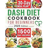 Dash Diet Cookbook for Beginners: 1500-Day Easy & Delicious Low Sodium Recipes to Lower Your Blood Pressure & Healthy Weight Loss. Live Healthier without Sacrificing Taste. Includes 30-Day Meal Plan Dash Diet Cookbook for Beginners: 1500-Day Easy & Delicious Low Sodium Recipes to Lower Your Blood Pressure & Healthy Weight Loss. Live Healthier without Sacrificing Taste. Includes 30-Day Meal Plan Paperback Kindle