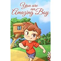 You are an Amazing Boy: A Collection of Inspiring Stories about Courage, Friendship, Inner Strength and Self-Confidence (Motivational Books for Children) You are an Amazing Boy: A Collection of Inspiring Stories about Courage, Friendship, Inner Strength and Self-Confidence (Motivational Books for Children) Paperback Kindle Audible Audiobook Hardcover
