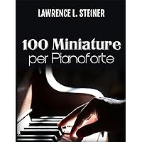 100 Miniature per Pianoforte: Spartiti Facili. Musica Moderna (Italian Edition) 100 Miniature per Pianoforte: Spartiti Facili. Musica Moderna (Italian Edition) Kindle Paperback
