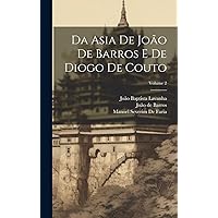 Da Asia De João De Barros E De Diogo De Couto; Volume 2 (Portuguese Edition) Da Asia De João De Barros E De Diogo De Couto; Volume 2 (Portuguese Edition) Hardcover Paperback