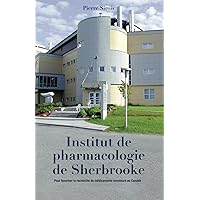 Institut de Pharmacologie de Sherbrooke: Pour favoriser la recherche de médicaments novateurs au Canada (French Edition)
