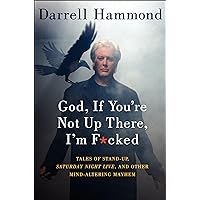 God, If You're Not Up There, I'm F*cked: Tales of Stand-Up, Saturday Night Live, and Other Mind-Altering Mayhem God, If You're Not Up There, I'm F*cked: Tales of Stand-Up, Saturday Night Live, and Other Mind-Altering Mayhem Kindle Audible Audiobook Hardcover Paperback