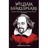 William Shakespeare : Decoding the Legacy of the World's Greatest Playwright William Shakespeare : Decoding the Legacy of the World's Greatest Playwright Kindle Paperback