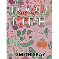 FOOD FOR A HEALTHY LIFE FOOD FOR A HEALTHY LIFE Kindle Paperback