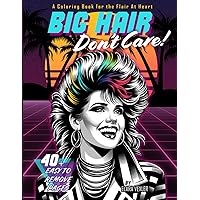 Big Hair, Don't Care!: A Coloring Book for the Flair At Heart
