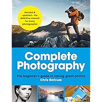 Complete Photography: Understand cameras to take, edit and share better photos Complete Photography: Understand cameras to take, edit and share better photos Kindle Paperback