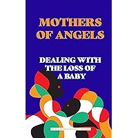Mothers of Angels: Dealing with the Loss of a Baby Mothers of Angels: Dealing with the Loss of a Baby Kindle Paperback