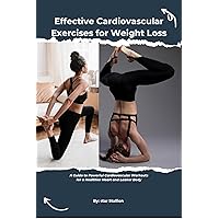 Effective Cardiovascular Exercises for Weight Loss: A Guide to Powerful Cardiovascular Workouts for a Healthier Heart and Leaner Body (Body Fitness series Book 2) Effective Cardiovascular Exercises for Weight Loss: A Guide to Powerful Cardiovascular Workouts for a Healthier Heart and Leaner Body (Body Fitness series Book 2) Kindle Paperback