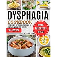 Dysphagia Cookbook: Delicious and Easy Swallowing Recipes for Health, Happiness, and Confidence Dysphagia Cookbook: Delicious and Easy Swallowing Recipes for Health, Happiness, and Confidence Paperback