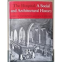 The hospital: A social and architectural history The hospital: A social and architectural history Hardcover