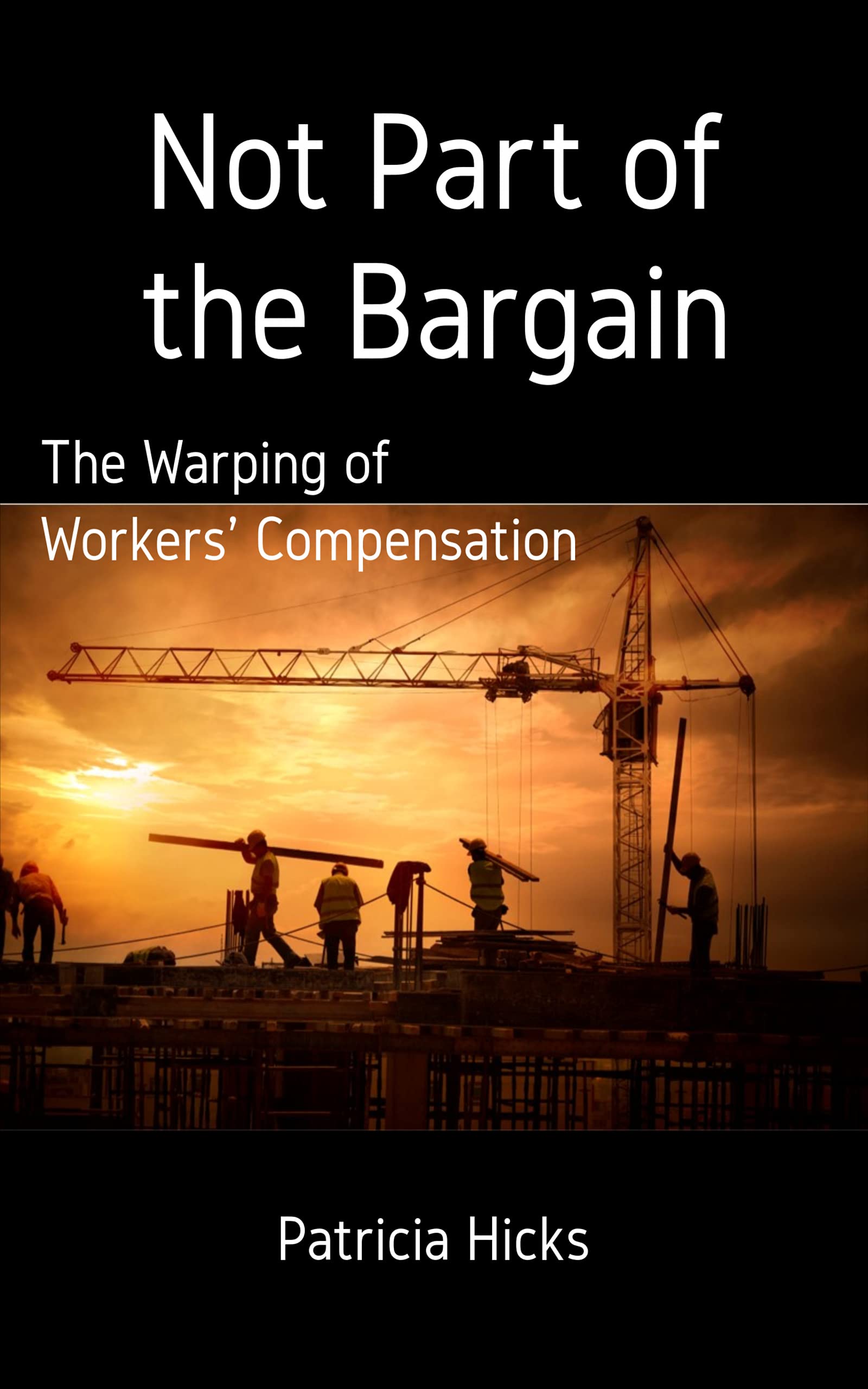 Not Part of the Bargain: The Warping of Workers' Compensation