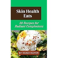 Skin Health Eats: 30 Recipes for Radiant Complexions Skin Health Eats: 30 Recipes for Radiant Complexions Kindle Paperback