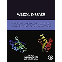 Wilson Disease: Pathogenesis, Molecular Mechanisms, Diagnosis, Treatment and Monitoring Wilson Disease: Pathogenesis, Molecular Mechanisms, Diagnosis, Treatment and Monitoring Kindle Paperback
