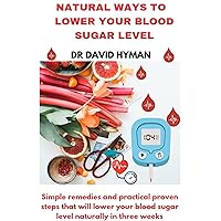 NATURAL WAYS TO LOWER YOUR BLOOD SUGAR LEVEL: Simple remedies and practical proven steps that will lower your blood sugar level naturally in three (3) weeks NATURAL WAYS TO LOWER YOUR BLOOD SUGAR LEVEL: Simple remedies and practical proven steps that will lower your blood sugar level naturally in three (3) weeks Kindle Paperback
