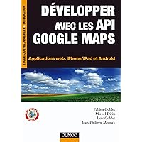 Développer avec les API Google Maps: Applications web, iPhone/iPad et Android (Etude, développement et intégration) (French Edition) Développer avec les API Google Maps: Applications web, iPhone/iPad et Android (Etude, développement et intégration) (French Edition) Kindle Paperback