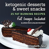 Easy Keto Desserts, Sweet Snacks & Fat Bombs Cookbook: Mouth-watering, fat burning and energy boosting low carb recipes (Elizabeth Jane Cookbook)