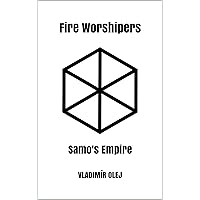 Fire Worshipers: Samo's Empire Fire Worshipers: Samo's Empire Kindle Paperback