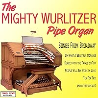 The Mighty Wurlitzer Pipe Organ - Songs From Broadway The Mighty Wurlitzer Pipe Organ - Songs From Broadway MP3 Music