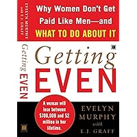 Getting Even: Why Women Don't Get Paid Like Men--And What to Do About It Getting Even: Why Women Don't Get Paid Like Men--And What to Do About It Kindle Hardcover Paperback