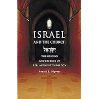 Israel and the Church: The Origins and Effects of Replacement Theology Israel and the Church: The Origins and Effects of Replacement Theology Paperback