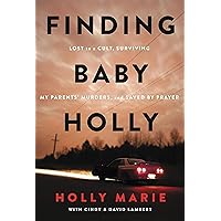 Finding Baby Holly: Lost to a Cult, Surviving My Parents' Murders, and Saved by Prayer Finding Baby Holly: Lost to a Cult, Surviving My Parents' Murders, and Saved by Prayer Kindle Audible Audiobook Hardcover Paperback Audio CD