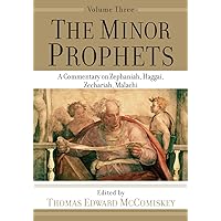 The Minor Prophets: A Commentary on Zephaniah, Haggai, Zechariah, Malachi