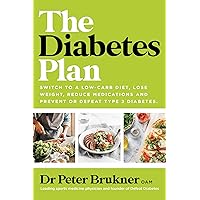The Diabetes Plan: Switch to a low-carb diet, lose weight, reduce medications and prevent or defeat type 2 diabetes The Diabetes Plan: Switch to a low-carb diet, lose weight, reduce medications and prevent or defeat type 2 diabetes Kindle Paperback