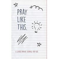Pray Like This: A Guided Prayer Journal for Kids Pray Like This: A Guided Prayer Journal for Kids Paperback