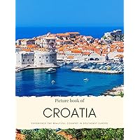 Picture Book of Croatia: Experience the Beautiful Country in Southeast Europe - Beautiful Coastline, Low Mountains and Cities – See Places like ... Quality Photos (Travel Coffee Table Books) Picture Book of Croatia: Experience the Beautiful Country in Southeast Europe - Beautiful Coastline, Low Mountains and Cities – See Places like ... Quality Photos (Travel Coffee Table Books) Paperback Kindle