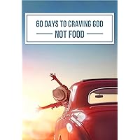 60 Days To Craving God - Not Food: Made To Crave Book With Devotional And Study Guide 60 Days To Craving God - Not Food: Made To Crave Book With Devotional And Study Guide Kindle Paperback