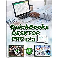 QuickBooks Desktop Pro 2024: Harmonize Your Finances, Boost Productivity, and Propel Your Business to New Heights with Expert Insights and Strategies Using QuickBooks QuickBooks Desktop Pro 2024: Harmonize Your Finances, Boost Productivity, and Propel Your Business to New Heights with Expert Insights and Strategies Using QuickBooks Paperback Kindle Hardcover