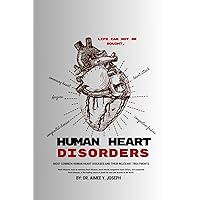 HUMAN HEART DISORDERS. CARDIOVASCULAR DISEASES, PREVENTIONS AND TREATMENTS. MOST RELEVANT TREATMENTS FOR HEART ATTACKS, HYPERTENSION, ARRYTHMI, ANGINA, CONGESTIVE HEART FAILURE, RHEUMATIC HEART ETC HUMAN HEART DISORDERS. CARDIOVASCULAR DISEASES, PREVENTIONS AND TREATMENTS. MOST RELEVANT TREATMENTS FOR HEART ATTACKS, HYPERTENSION, ARRYTHMI, ANGINA, CONGESTIVE HEART FAILURE, RHEUMATIC HEART ETC Kindle Paperback