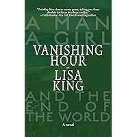Vanishing Hour: A Novel of a Man, a Girl, and the End of the World Vanishing Hour: A Novel of a Man, a Girl, and the End of the World Kindle Hardcover Paperback