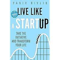 Live Like a Startup: Take the Initiative and Transform Your Life Live Like a Startup: Take the Initiative and Transform Your Life Kindle Paperback Audible Audiobook