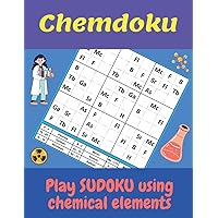 Chemdoku Play Sudoku Using Chemical Elements: Large print gift for Chemistry Teachers and Lecturers Present for Students and Pupils to learn the Chemical Elements from the periodic table in a fun way