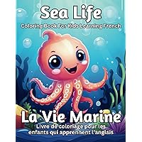 Sea Life/La Vie Marine: Coloring Book for Kids Learning French/Livre de Coloriage Pour les Enfants Qui Apprennent L'anglais