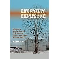 Everyday Exposure: Indigenous Mobilization and Environmental Justice in Canada's Chemical Valley Everyday Exposure: Indigenous Mobilization and Environmental Justice in Canada's Chemical Valley Paperback Kindle Hardcover