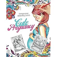 Cute Pregnancy: Coloring Book for Pregnant Women: An Adult Coloring Pages for Stress Relief and Relaxation (Happy healthy pregnancy)
