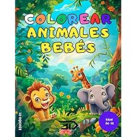 COLOREAR ANIMALES BEBÉS: Libro para colorear para niños de diferentes animales. (Spanish Edition)