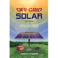 Off Grid Solar: A handbook for Photovoltaics with Lead-Acid or Lithium-Ion batteries