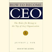 How to Become CEO: The Rules for Rising to the Top of Any Organization How to Become CEO: The Rules for Rising to the Top of Any Organization Audible Audiobook Kindle Hardcover