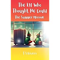 The Elf Who Thought He Could: The Summer Mission The Elf Who Thought He Could: The Summer Mission Paperback Kindle