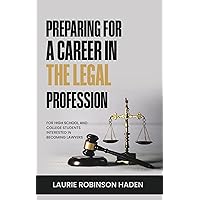 Preparing for a Career in the Legal Profession: For High School and College Students Interested in Becoming Lawyers Preparing for a Career in the Legal Profession: For High School and College Students Interested in Becoming Lawyers Kindle Paperback