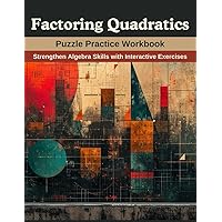 Factoring Quadratics: Puzzle Practice Workbook: Strengthen Algebra Skills with Interactive Exercises