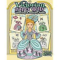 Victorian Paper Dolls Coloring and Activity Book: Vintage Fashion Cut Out and Dress Up Book For Girls Ages 4-7, 8-12 (Vintage Fashion Paper Dolls) Victorian Paper Dolls Coloring and Activity Book: Vintage Fashion Cut Out and Dress Up Book For Girls Ages 4-7, 8-12 (Vintage Fashion Paper Dolls) Paperback