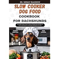 SLOW COOKER DOG FOOD COOKBOOK FOR DACHSHUND: The Complete Guide to Canine Vet-Approved Healthy Homemade Quick and Easy Croc pot Recipes for a Tail ... Ultimate Series for Healthy Canine Cuisine) SLOW COOKER DOG FOOD COOKBOOK FOR DACHSHUND: The Complete Guide to Canine Vet-Approved Healthy Homemade Quick and Easy Croc pot Recipes for a Tail ... Ultimate Series for Healthy Canine Cuisine) Paperback Kindle