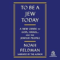 To Be a Jew Today: A New Guide to God, Israel, and the Jewish People To Be a Jew Today: A New Guide to God, Israel, and the Jewish People Hardcover Audible Audiobook Kindle Paperback