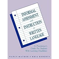 Informal Assessment and Instruction in Written Language: A Practitioner's Guide for Students with Learning Disabilities Informal Assessment and Instruction in Written Language: A Practitioner's Guide for Students with Learning Disabilities Paperback