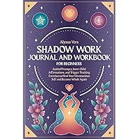 Shadow Work Journal and Workbook for Beginners: Guided Prompts, Inner Child Affirmations, and Trigger Tracking Exercises to Heal Your Unconscious Self and Become Whole Again Shadow Work Journal and Workbook for Beginners: Guided Prompts, Inner Child Affirmations, and Trigger Tracking Exercises to Heal Your Unconscious Self and Become Whole Again Paperback Hardcover