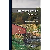 The Waterville Valley; a History, Description and Guide The Waterville Valley; a History, Description and Guide Hardcover Paperback